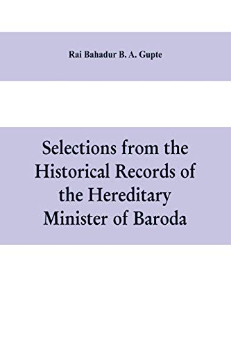 Selections from the historical records of the hereditary minister of Baroda, consisting of letters from Bombay, Baroda, Poona and Satara governments