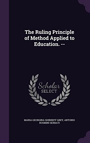 The Ruling Principle of Method Applied to Education. --