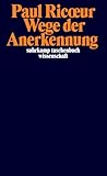 Wege der Anerkennung: Erkennen, Wiedererkennen, Anerkanntsein (suhrkamp taschenbuch wissenschaft)
