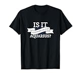 Photo Gallery is it visionary or just aquarius? maglietta Photo Gallery is it visionary or just aquarius? maglietta