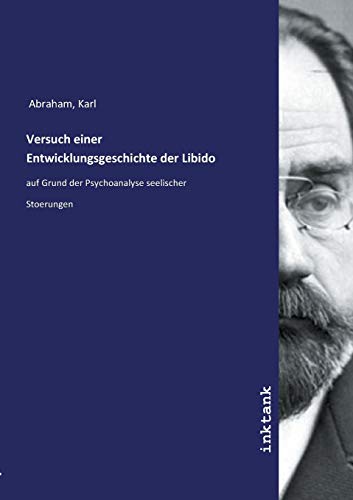 Versuch einer Entwicklungsgeschichte der Libido: auf Grund der Psychoanalyse seelischer Stoerungen