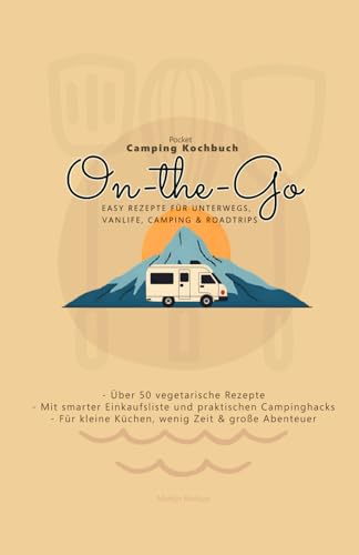 On-the-Go: Easy Rezepte für unterwegs, Vanlife, Camping & Roadtrips