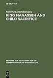King Manasseh and Child Sacrifice: Biblical Distortions of Historical Realities (Beihefte zur Zeitschrift für die alttestamentliche Wissenschaft Book 338)