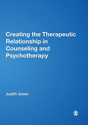 Creating The Therapeutic Relationship In Counselling And Psychotherapy: 1384 (Counselling And Psychotherapy Practice Series)