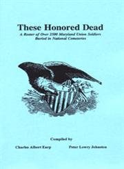 Paperback These Honored Dead: A Roster Of Over 2,500 Maryland Union Soldiers Buried In National... Book