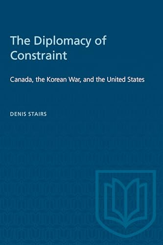 The Diplomacy of Constraint: Canada, the Korean War, and the United States (Heritage)