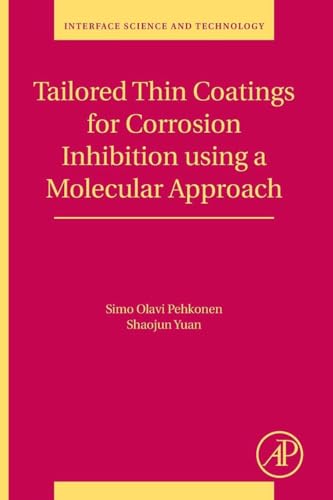 Tailored Thin Coatings for Corrosion Inhibition Using a Molecular Approach (Volume 23) (Interface Science and Technology, Volume 23)