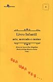  LIVRO INFANTIL: ARTE, MERCADO E ENSINO
