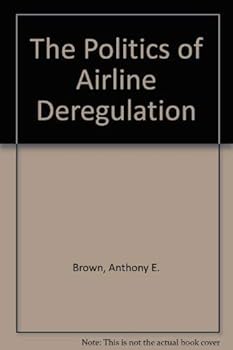 Hardcover The Politics of Airline Deregulation Book