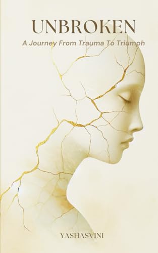 Unbroken: A Journey From Trauma To Triumph