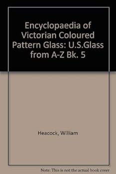 Encyclopedia of Victorian Colored Pattern Glass: Book V : The History of the United States Glass Company/With Price Guide