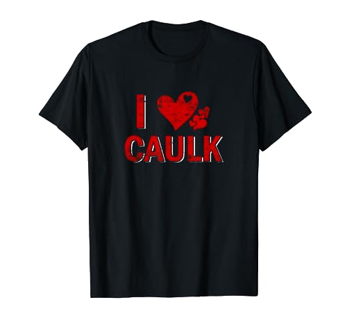 I love caulk Baggermotiv Outfit Handwerker Maurer Dachdecker T-Shirt