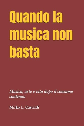 Couverture de Quando la musica non basta: Musica, arte e vita dopo il consumo continuo
