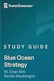 Study Guide: Blue Ocean Strategy by W. Chan Kim, Renée Mauborgne (SuperSummary)