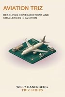 Aviation TRIZ: Resolving Contradictions and Challenges in Aviation (TRIZ Made Simple) B0HG75NBHS Book Cover