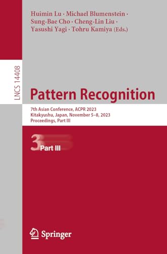 Pattern Recognition: 7th Asian Conference, ACPR 2023, Kitakyushu, Japan, November 5–8, 2023, Proceedings, Part III (Lecture Notes in Computer Science, 14408)