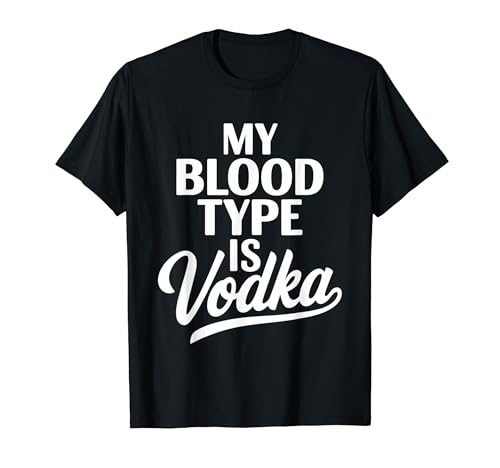 My Blood Type Is Vodka Funny Sarcastic Vodka Lovers Drinking T�V���c