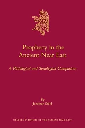 Prophecy in the Ancient Near East: A Philological and Sociological Comparison: 56 book cover