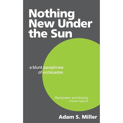 Nothing New Under the Sun: A Blunt Paraphrase of Ecclesiastes by Adam S. Miller episode artwork