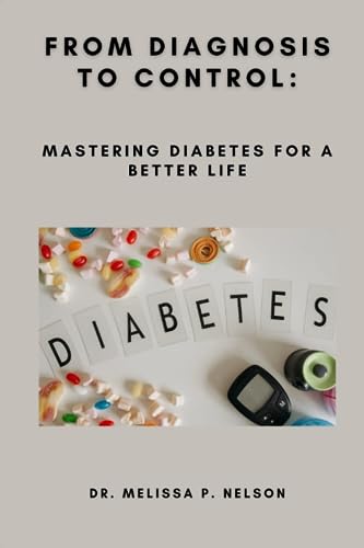 FROM DIAGNOSIS TO CONTROL:: MASTERING DIABETES FOR A BETTER LIFE