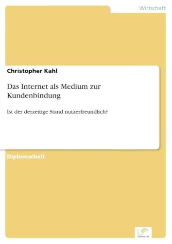 Das Internet als Medium zur Kundenbindung: Ist der derzeitige Stand nutzerfreundlich? (German Edition)
