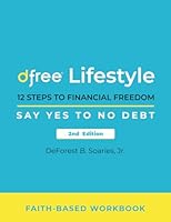 Dfree Lifestyle: 12 Steps to Financial Freedom Say Yes to No Debt 2nd Edition: Faith-Based Workbook 1735612464 Book Cover