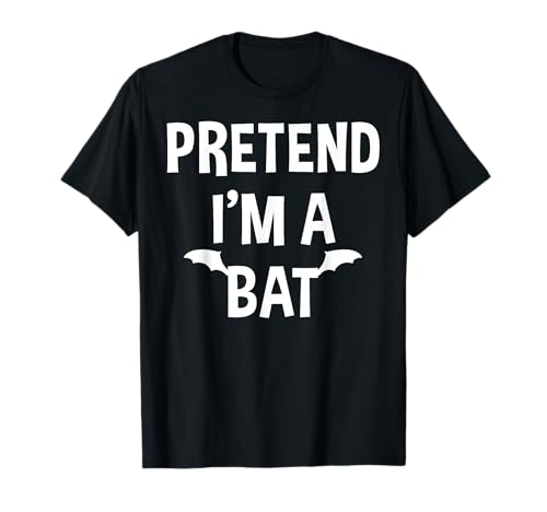 Pretend I'm A Bat Funny Lazy Last Minute Halloween Costume T-Shirt