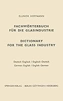 Dictionary for the Glass Industry / Fachworterbuch Fur Die Glasindustrie: German-English English-German / Deutsch-Englisch Englisch-Deutsch 3540030077 Book Cover