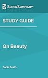 Study Guide: On Beauty by Zadie Smith (SuperSummary)