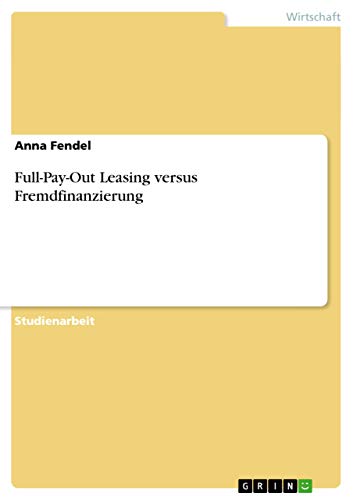 Full-Pay-Out Leasing versus Fremdfinanzierung (German Edition)