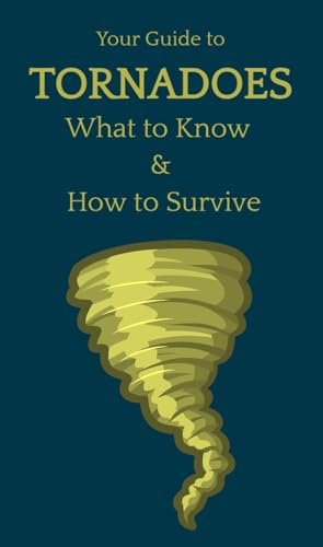 Your Guide to Tornadoes: What to Know and How to Survive