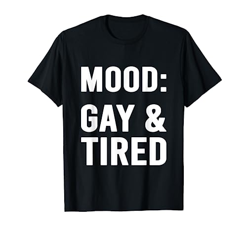 Image of Mood Gay And Tired Shirt Funny LGBT Gifts Gay Pride T-Shirt