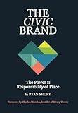 The Civic Brand: The Power & Responsibility of Place