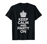 Keep Calm and Party On Funny Saying Quote Humor Women Men T-Shirt