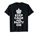 Keep Calm and Party On Funny Saying Quote Humor Women Men T-Shirt