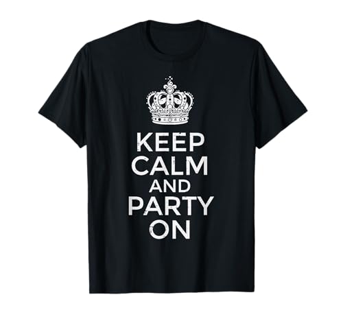 Keep Calm and Party On Funny Saying Quote Humor Women Men T-Shirt