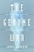 The Genome War: How Craig Venter Tried to Capture the Code of Life and Save the World