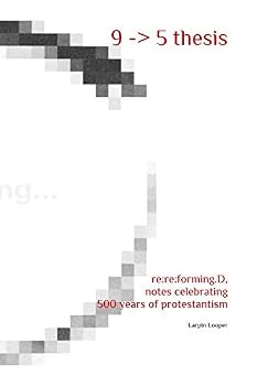 Paperback 9 -> 5 thesis: re:re:forming.D, notes celebrating 500 years of protestantism Book