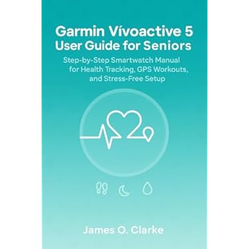 Garmin Vívoactive 5 User Guide for Seniors: Step-by-Step Smartwatch Manual for Health Tracking, GPS Workouts, and Stress-Free Setup (English Edition)