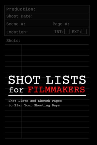 Shot Lists for Filmmakers: Simple, Organized Shot Lists for Directors, Cinematographers and Film Students - Great Addition to Directing Kit (Storyboard Notebook)