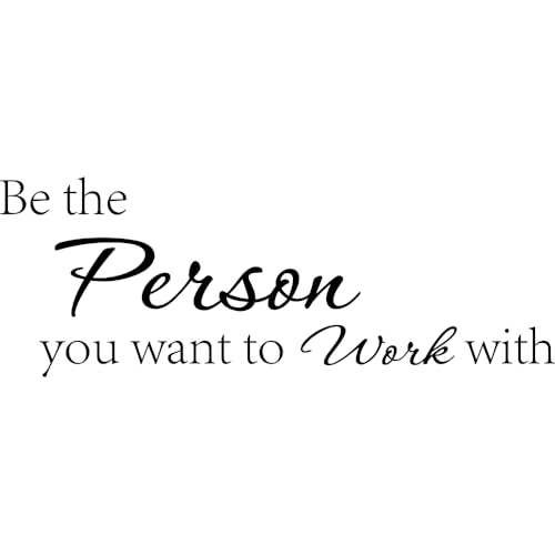 Be The Person You Want to Work with Motivational and Inspirational Office Teamwork Quotes Vinyl Wall...