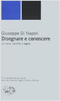 Disegnare e conoscere. La mano, l'occhio, il segno