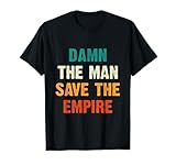 Damn The Man Save The Empire T Shirt T-Shirt