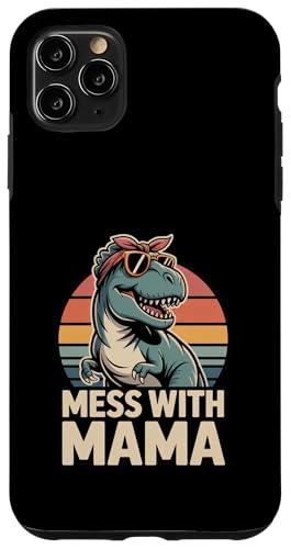 Mess With Mama Funny T Rex ���� �}�} ���g�� �X�}�z�P�[�X iPhone 11 Pro Max �p