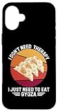 I Don't Need Therapy I Just Need To Eat Gyoza