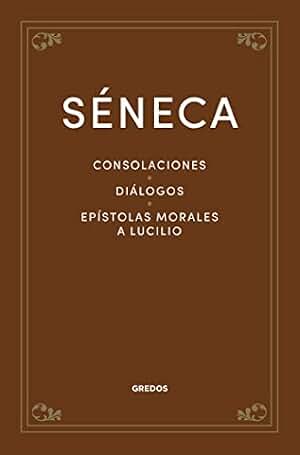Consolaciones. Diálogos. Epístolas morales a Lucilio (Clásicos Filosofía)