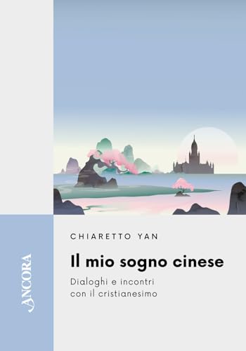 Il mio sogno cinese. Dialoghi e incontri con il cristianesimo (Feritoie teologiche)