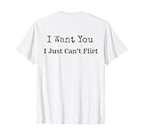 I Want You I Just Can't Flirt Sarcastic Saying