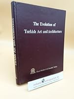 The evolution of Turkish art and architecture B0006ELRNO Book Cover