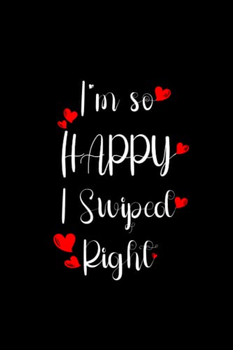 Valentines Day Gifts for him: I'm so Happy I Swiped Right, Gifts for Husband, Boyfriend (Valentine Day Gifts): Funny Notebook Gift From Boyfriend, ... Day Notebook for her, Alternative Gift card